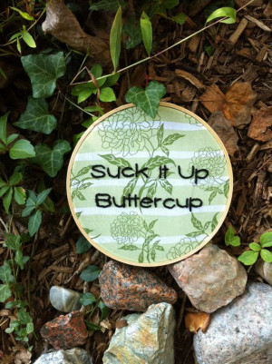 Suck It Up Buttercup Hand Embroidery Hoop by LadyJaneLongstitches, $26 ...
