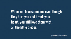 quote of the day: When you love someone, even though they hurt you and ...