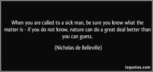 When you are called to a sick man, be sure you know what the matter is ...