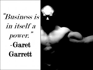 Business is in itself a power - Garet Garrett #quotes #business