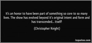 ... original intent and form and has transcended... itself! - Christopher