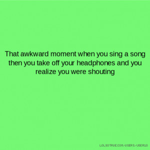 That awkward moment when you sing a song then you take off your ...
