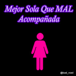 Mejor sola que mal acompañada