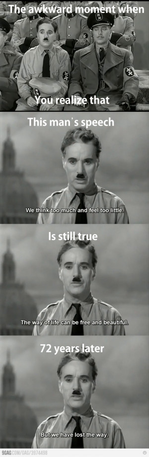 Charlie Chaplin was right about humanity.