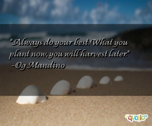 Always do your best. What you plant now, you will harvest later. -Og ...
