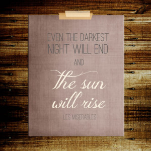 Les Miserables quote even the darkest night will end and the sun will ...