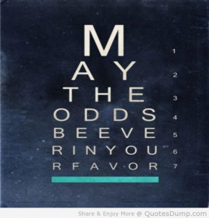 May the Odds Be Ever in Your Favor Quote