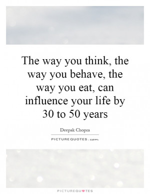 ... you eat, can influence your life by 30 to 50 years Picture Quote #1