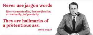Never use jargon words like reconceptualize, demassification ...