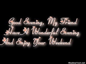 frabz-Good-Evening-My-Friend-Have-A-Wonderful-Evening-And-Enjoy-Your-W ...