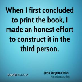 John Sergeant Wise - When I first concluded to print the book, I made ...