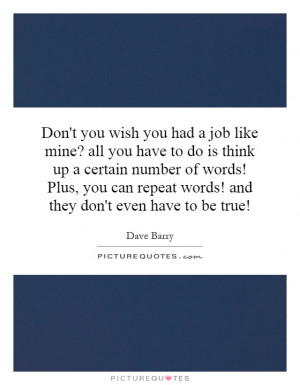 dont-you-wish-you-had-a-job-like-mine-all-you-have-to-do-is-think-up-a ...