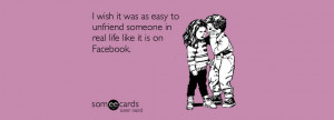 ... unfriend someone in real life like it is on Facebook. Unfriend A