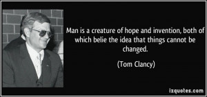 Man is a creature of hope and invention, both of which belie the idea ...