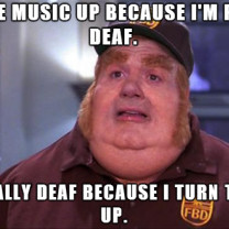 Fat Bastard Meme On Listening To Loud Music Because His Deaf