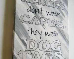 Heroes don't wear Capes, they wear Dog Tags * Military Quote * Grey ...