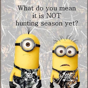 WHAT!?!? Not hunting season yet?