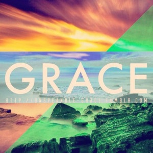 Grace is unearned, underserved, unmerited.