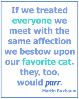 If we treated everyone we meet with the same affection we bestow upon ...