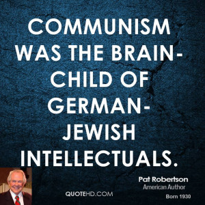 Communism was the brain-child of German-Jewish intellectuals.