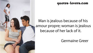 Man is jealous because of his amor propre.