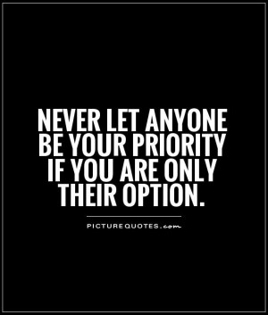 ... anyone be your priority if you are only their option Picture Quote #1
