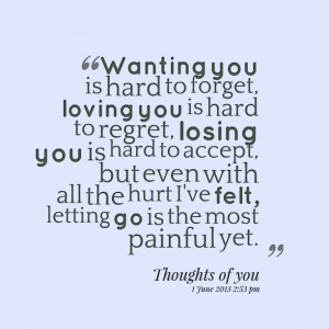 Quotes Picture: wanting you is hard to forget, loving you is hard to ...