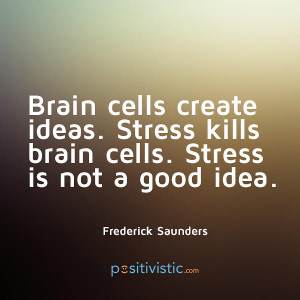 quote on brain cells and stress: frederick saunders stress brain relax ...