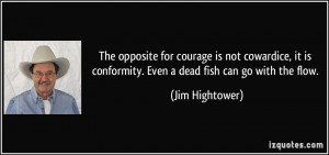 the opposite for courage is not cowardice it is conformity even a