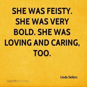 linda-sellers-quote-she-was-feisty-she-was-very-bold-she-was-loving ...