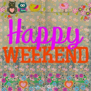 Have a Happy Weekend ♥
