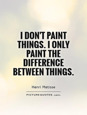 Art Quotes Painting Quotes Difference Quotes Henri Matisse Quotes
