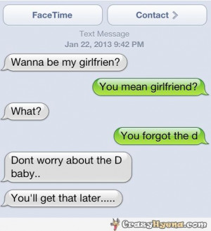 ... You mean girlfriend? What? You forgot the D baby… You’ll get that