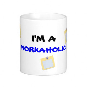 WORKAHOLIC - Working Makes Me Drink! Coffee Mugs