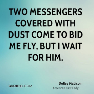 Two messengers covered with dust come to bid me fly, but I wait for ...