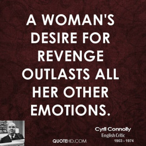 woman's desire for revenge outlasts all her other emotions.