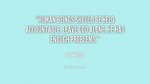 Human beings should be held accountable. Leave God alone. He has ...