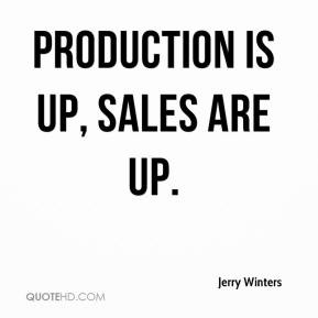 Production is up, sales are up.