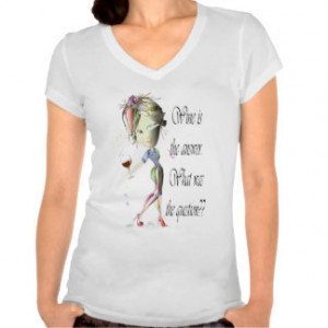 Wine is the question funny Wine saying gifts T-shirts