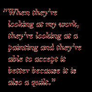 Quote: When they're looking at my work, they're looking at a painting ...