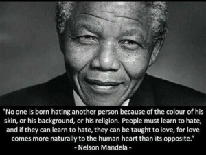 Nelson Mandela on racism. A great man, who overcame racism and hate to ...