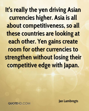 It's really the yen driving Asian currencies higher. Asia is all about ...