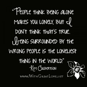 Alone quotes - People think being alone makes you lonely