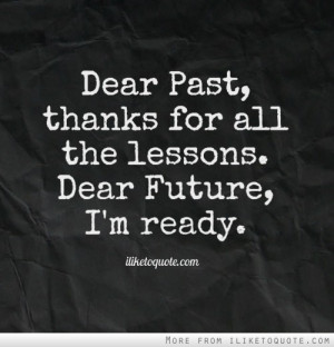 Dear Past Thanks For All The Lessons Dear Future I’M Ready