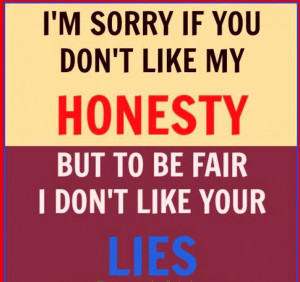 ... if you don t like my honesty but to be fair i don t like your lies