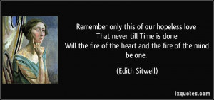 ... the fire of the heart and the fire of the mind be one. - Edith Sitwell