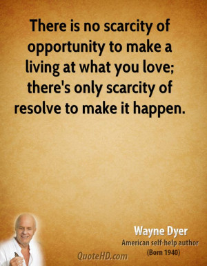 There is no scarcity of opportunity to make a living at what you love ...