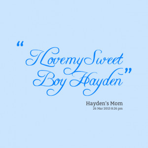 Quotes Picture: i love my sweet boy hayden