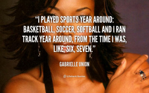 played sports year around: basketball, soccer, softball and I ...