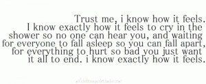know exactly how it feels to cry in the shower so no one can hear you ...